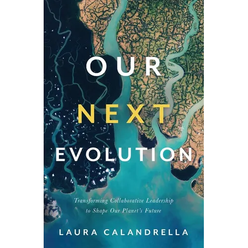 Our Next Evolution: Transforming Collaborative Leadership to Shape Our Planet's Future - Paperback
