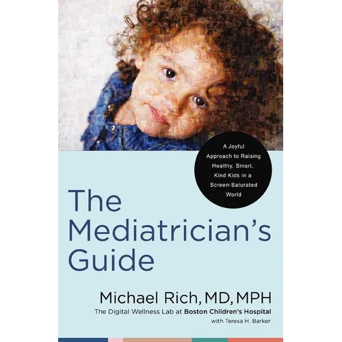 The Mediatrician's Guide: A Joyful Approach to Raising Healthy, Smart, Kind Kids in a Screen-Saturated World - Hardcover