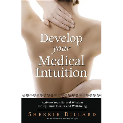 Develop Your Medical Intuition: Activate Your Natural Wisdom for Optimum Health and Well-Being - Paperback