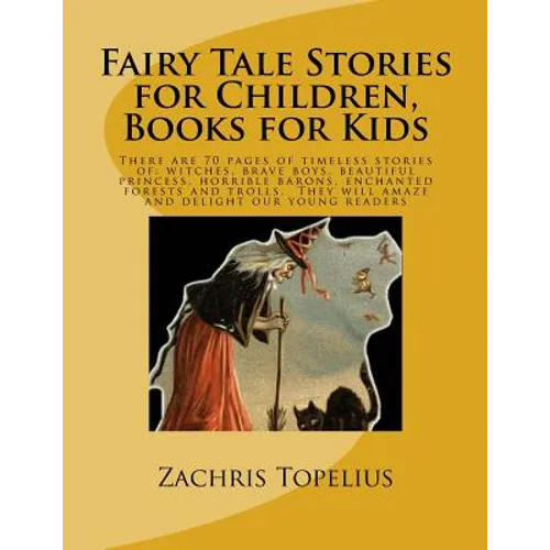 Fairy Tale Stories for Children, Books for Kids: There are 70 pages of timeless stories of: witches, brave boys, beautiful princess, horrible barons, - Paperback