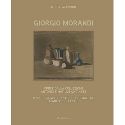 Giorgio Morandi: Works from the Antonio and Matilde Catanese Collection - Hardcover