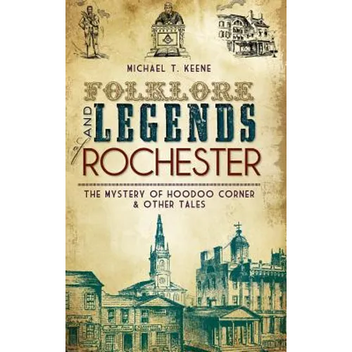 Folklore and Legends of Rochester: The Mystery of Hoodoo Corner & Other Tales - Hardcover