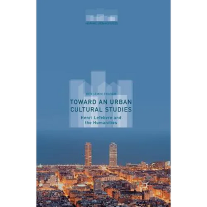 Toward an Urban Cultural Studies: Henri Lefebvre and the Humanities - Paperback