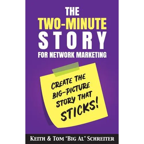The Two-Minute Story for Network Marketing: Create the Big-Picture Story That Sticks! - Paperback