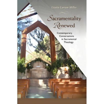 Sacramentality Renewed: Contemporary Conversations in Sacramental Theology - Paperback