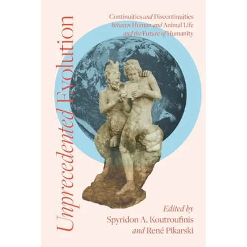 Unprecedented Evolution: Continuities and Discontinuities between Human and Animal Life and the Future of Humanity - Paperback