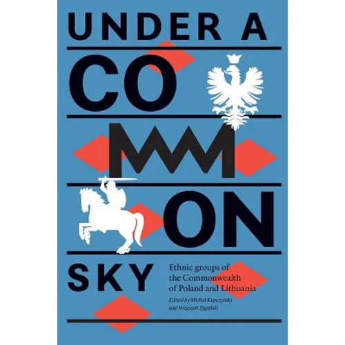 Under a Common Sky: Ethnic Groups of the Commonwealth of Poland and Lithuania - Paperback