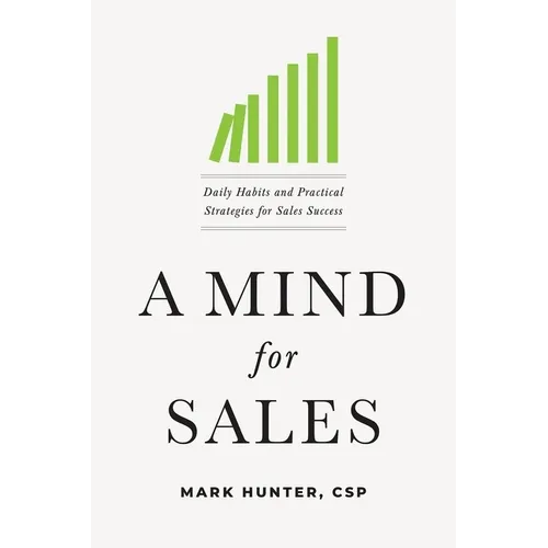 A Mind for Sales: Daily Habits and Practical Strategies for Sales Success - Paperback