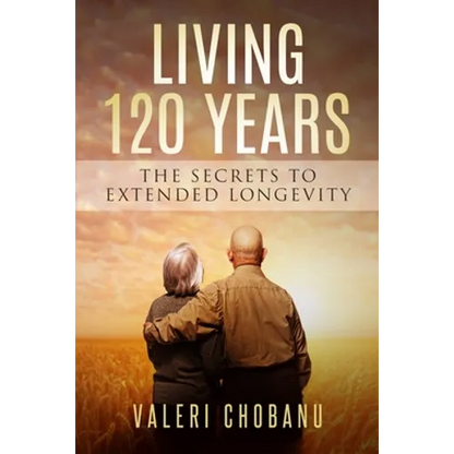 Living 120 Years: The Secrets to Extended Longevity - Paperback
