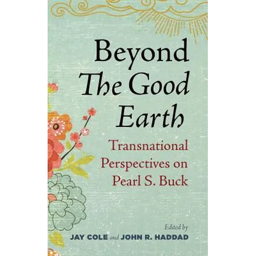 Beyond the Good Earth: Transnational Perspectives on Pearl S. Buck - Paperback