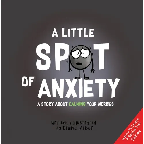 A Little Spot of Anxiety: A Story about Calming Your Worries - Hardcover