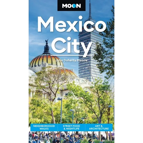 Moon Mexico City: Neighborhood Walks, Street Food & Nightlife, Art & Architecture - Paperback