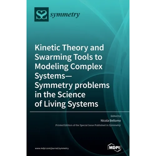 Kinetic Theory and Swarming Tools to Modeling Complex Systems-Symmetry problems in the Science of Living Systems - Hardcover