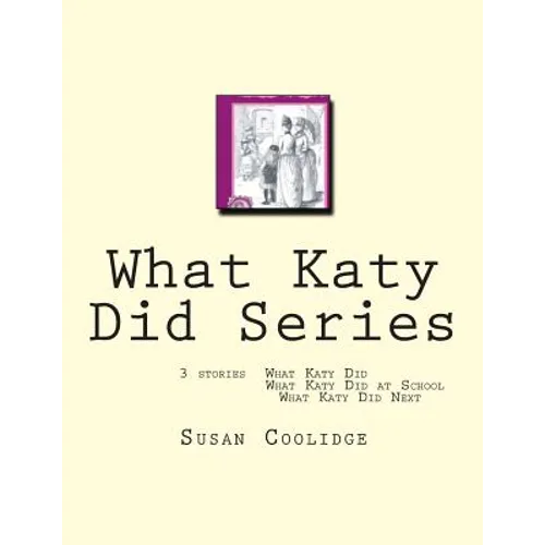 What Katy Did Series: 3 stories: What Katy Did, What Katy Did at School, What Katy did Next - Paperback
