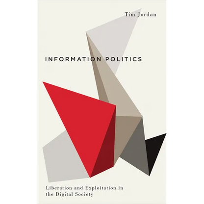 Information Politics: Liberation and Exploitation in the Digital Society - Paperback