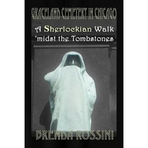 Graceland Cemetery in Chicago - A Sherlockian Walk Midst the Tombstones - Paperback