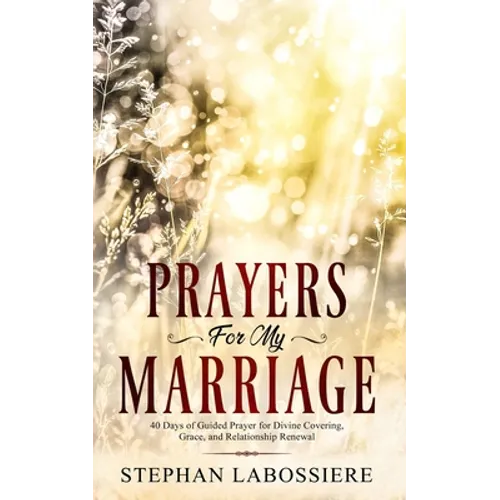 Prayers for My Marriage: 40 Days of Guided Prayer for Divine Covering, Grace, and Relationship Renewal - Paperback