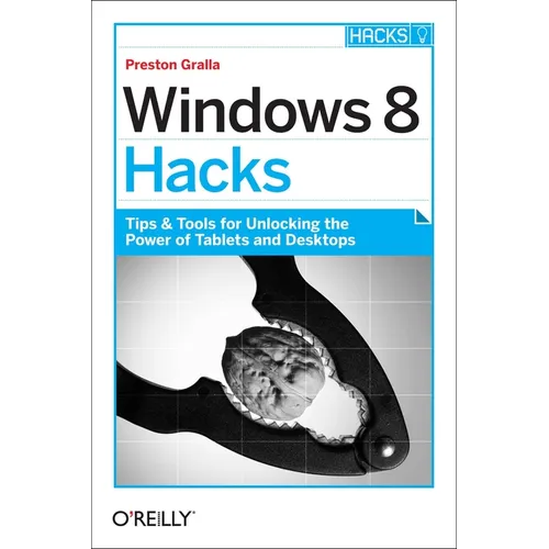 Windows 8 Hacks: Tips & Tools for Unlocking the Power of Tablets and Desktops - Paperback