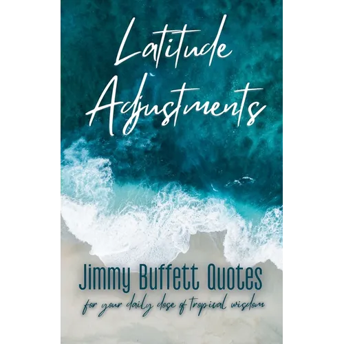 Latitude Adjustments: Jimmy Buffett Quotes for Your Daily Dose of Tropical Wisdom - Paperback
