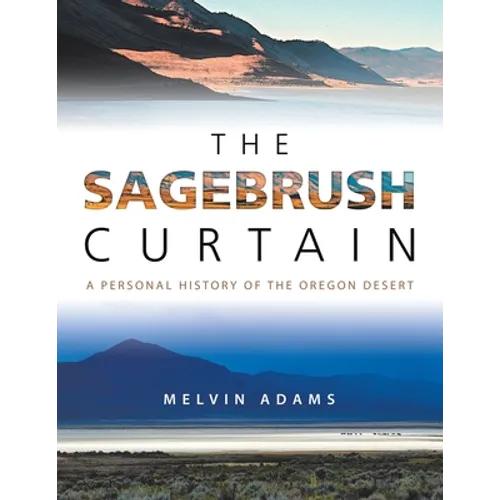 The Sagebrush Curtain: A Personal History of the Oregon Desert - Paperback