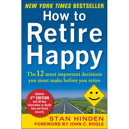 How to Retire Happy, Fourth Edition: The 12 Most Important Decisions You Must Make Before You Retire - Paperback
