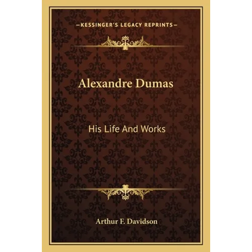 Alexandre Dumas: His Life And Works - Paperback