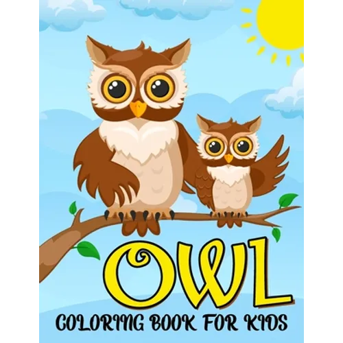 Owl Coloring Book for Kids: Cute Owl, Jungle, Moon, Owls Night and More Coloring and Activity Pages for Kids, Toddlers and Preschoolers. Amazing Gift - Paperback