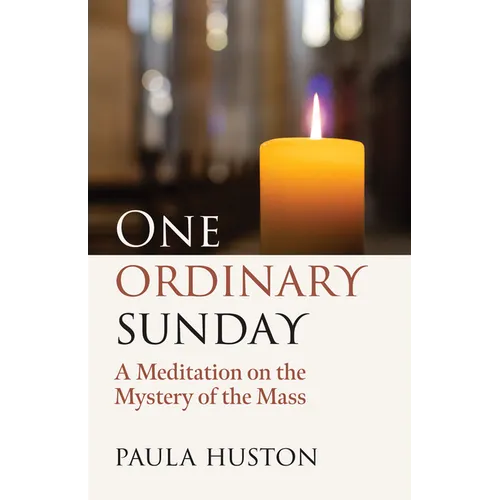 One Ordinary Sunday: A Meditation on the Mystery of the Mass - Paperback