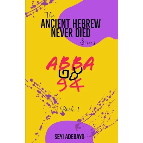 Ancient Hebrew Never Died: Abba - Paperback