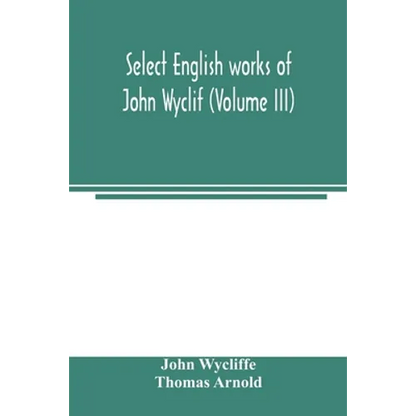 Select English works of John Wyclif (Volume III) - Paperback