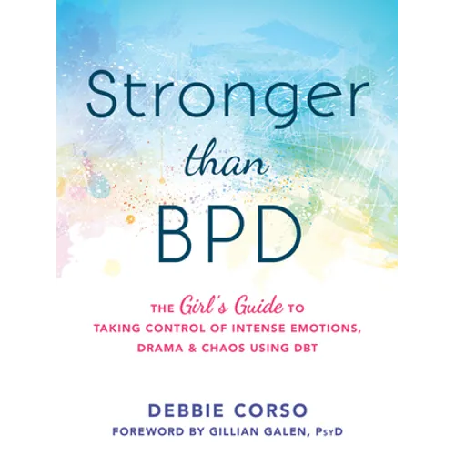 Stronger Than Bpd: The Girl's Guide to Taking Control of Intense Emotions, Drama, and Chaos Using Dbt - Paperback