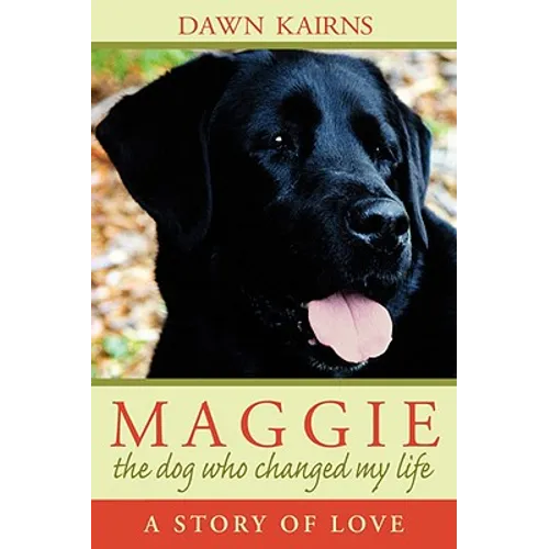 Maggie: The Dog Who Changed My Life: A Story of Love - Hardcover