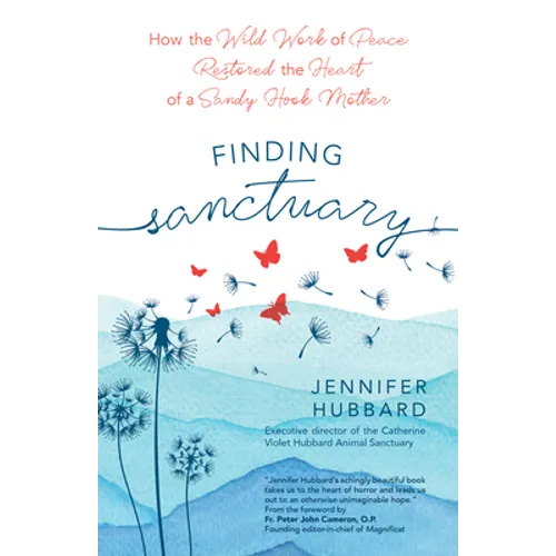 Finding Sanctuary: How the Wild Work of Peace Restored the Heart of a Sandy Hook Mother - Paperback