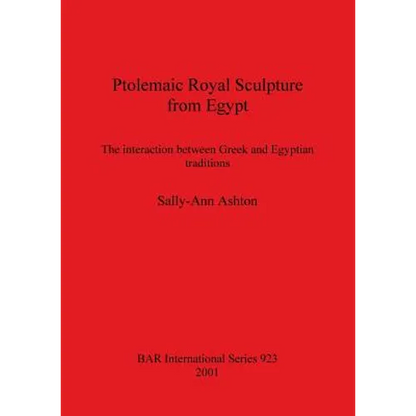 Ptolemaic Royal Sculpture from Egypt: The interaction between Greek and Egyptian traditions - Paperback