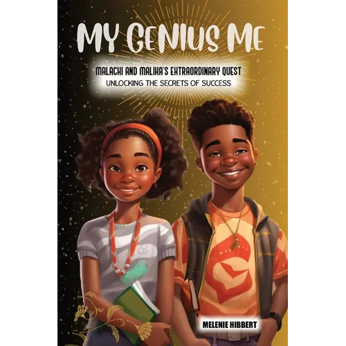 My Genius Me: Malachi and Malika's Extraordinary Quest: Unlocking the Secrets of Success - Paperback
