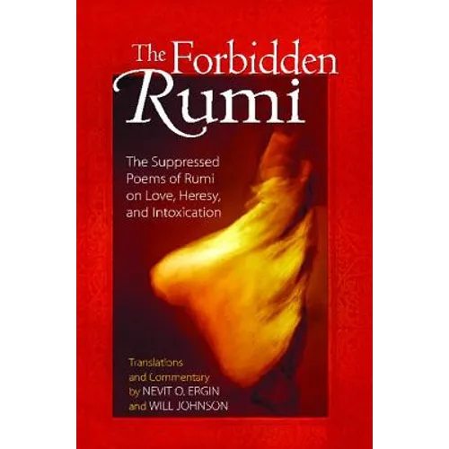The Forbidden Rumi: The Suppressed Poems of Rumi on Love, Heresy, and Intoxication - Paperback