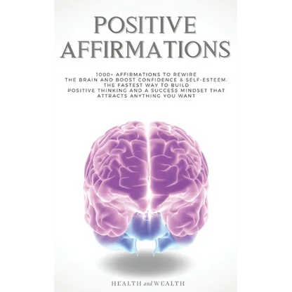 Positive Affirmations: 1000+ Affirmations to Rewire the Brain and Boost Confidence & Self-esteem. The Fastest Way to Build Positive Thinking - Paperback