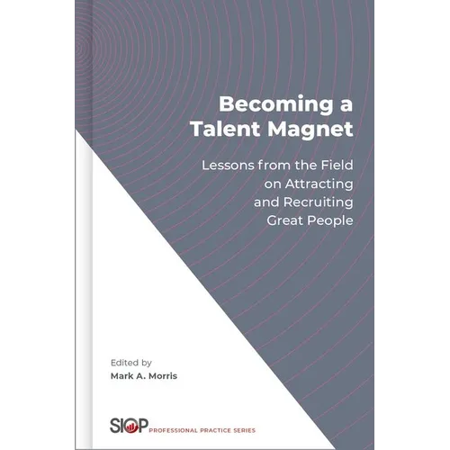 Becoming a Talent Magnet: Lessons from the Field on Attracting and Recruiting Great People - Hardcover
