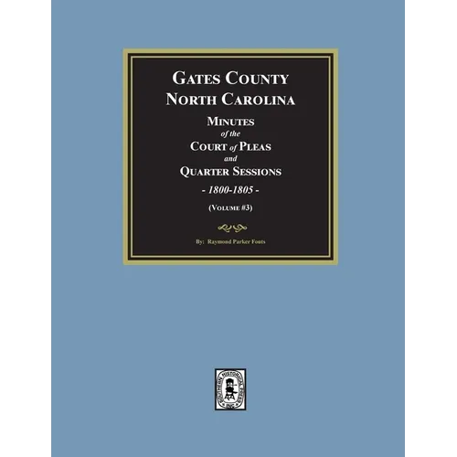 Gates County, North Carolina Minutes of the Court of Pleas and Quarter Sessions, 1800-1805. (Volume #3) - Paperback