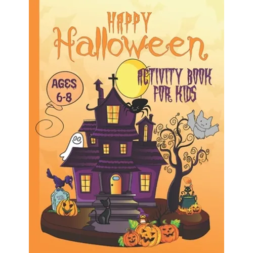 Happy Halloween Activity Book For Kids Ages 6-8: Coloring, Dot to Dot, Mazes, Drawing, Puzzles and More - Paperback