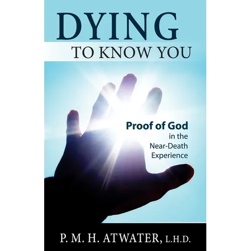 Dying to Know You: Proof of God in the Near-Death Experience - Paperback