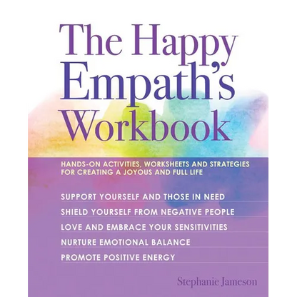 The Happy Empath's Workbook: Hands-On Activities, Worksheets, and Strategies for Creating a Joyous and Full Life - Paperback