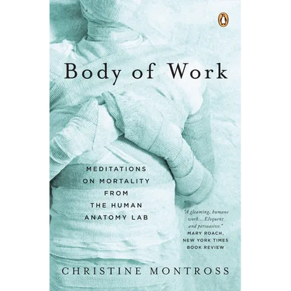 Body of Work: Meditations on Mortality from the Human Anatomy Lab - Paperback