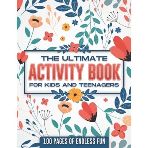 The ultimate activity book for kids and teenagers: 100 pages of endless fun - Paperback