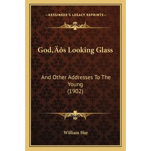 God's Looking Glass: And Other Addresses To The Young (1902) - Paperback