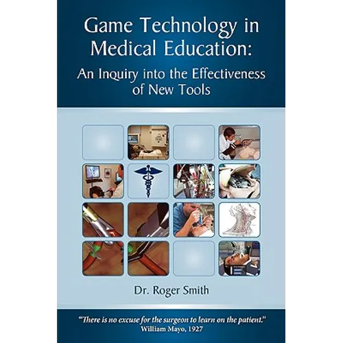 Simulation and Game Technology in Medical Education: An Inquiry Into the Effectiveness of New Tools - Paperback