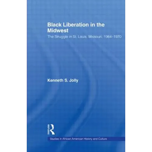 Black Liberation in the Midwest: The Struggle in St. Louis, Missouri, 1964-1970 - Paperback