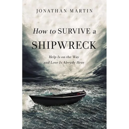 The How to Survive a Shipwreck: Help Is on the Way and Love Is Already Here - Paperback
