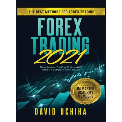 Forex 2021: The Best Methods For Forex Trading. Make Money Trading Online With The $11,000 per Month Guide - Hardcover