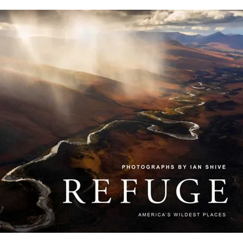 Refuge: America's Wildest Places (Explore the National Wildlife Refuge System, Including Kodiak, Palmyra Atoll, Rocky Mountains, and More, Photography - Hardcover